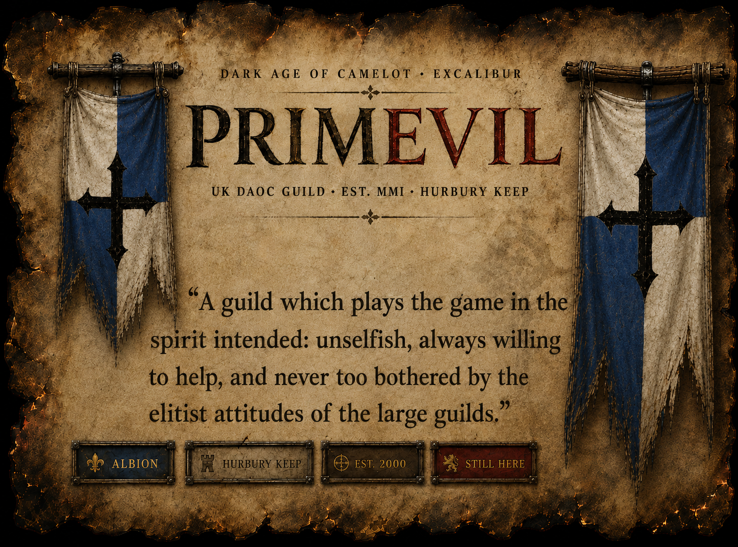 PrimEvil — UK Dark Age of Camelot guild on Excalibur, Est. MMI, Hurbury Keep. A guild which plays the game in the spirit intended: unselfish, always willing to help, and never too bothered by the elitist attitudes of the large guilds.